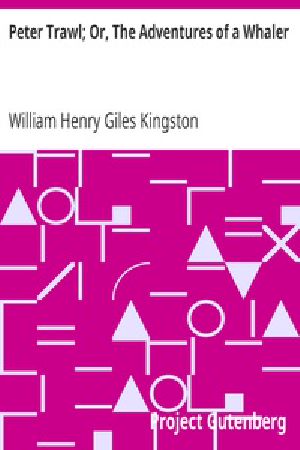 [Gutenberg 21475] • Peter Trawl; Or, The Adventures of a Whaler